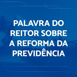 Palavras do Reitor do UNIFATEA sobre a Reforma da Previdência.