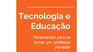 Alunos do curso de Letras lançam o E-book “Tecnologia e Educação – Ferramentas para se tornar um professor inovador”