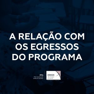O Mestrado Profissional em Design, Tecnologia e Inovação – PPG-DTI e a sua relação com os Egressos do Programa