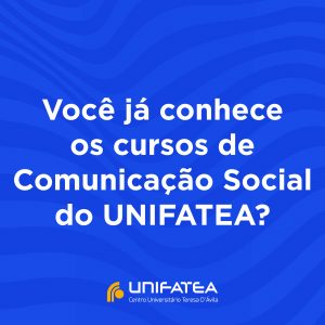 Você conhece os Cursos de Comunicação Social do UNIFATEA?