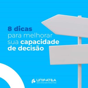 8 Dicas para melhorar sua capacidade de decisão