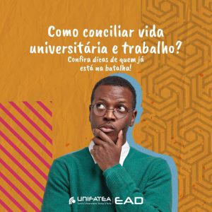 Como conciliar vida universitária e trabalho? Confira dicas de quem já está na batalha!