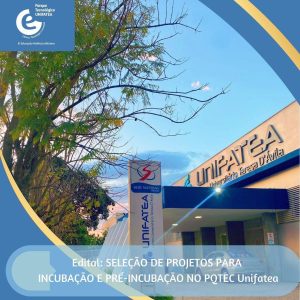 Parque Tecnológico e Científico Unifatea divulga edital para seleção de projetos para incubação e pré-incubação